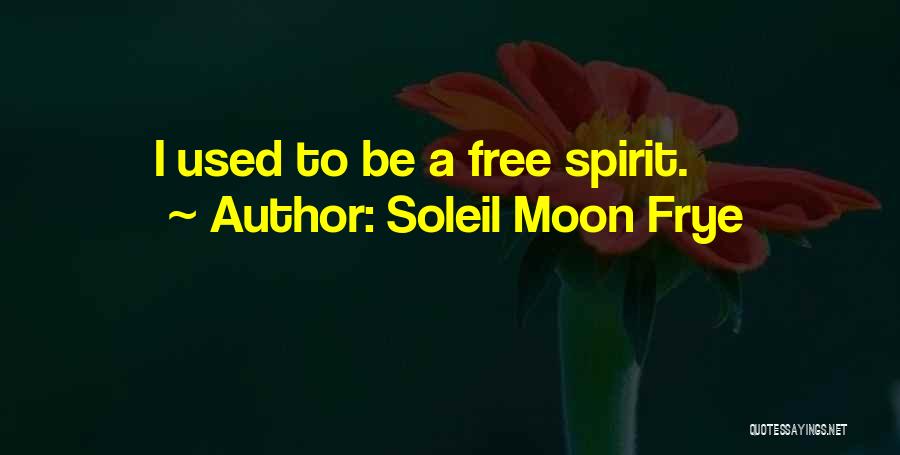 Soleil Moon Frye Quotes: I Used To Be A Free Spirit.