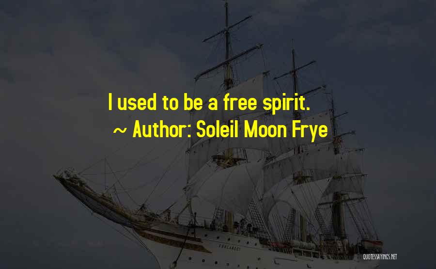 Soleil Moon Frye Quotes: I Used To Be A Free Spirit.