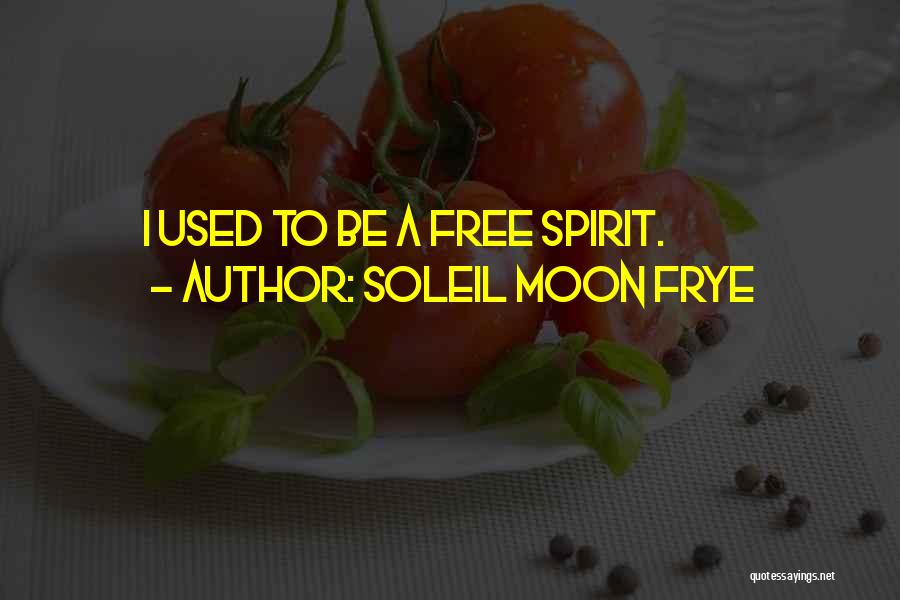 Soleil Moon Frye Quotes: I Used To Be A Free Spirit.