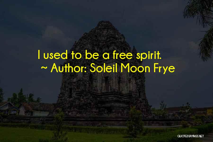 Soleil Moon Frye Quotes: I Used To Be A Free Spirit.