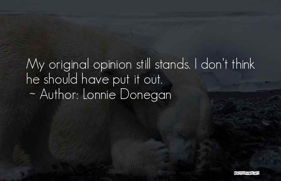 Lonnie Donegan Quotes: My Original Opinion Still Stands. I Don't Think He Should Have Put It Out.