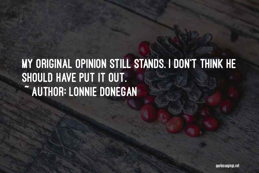 Lonnie Donegan Quotes: My Original Opinion Still Stands. I Don't Think He Should Have Put It Out.