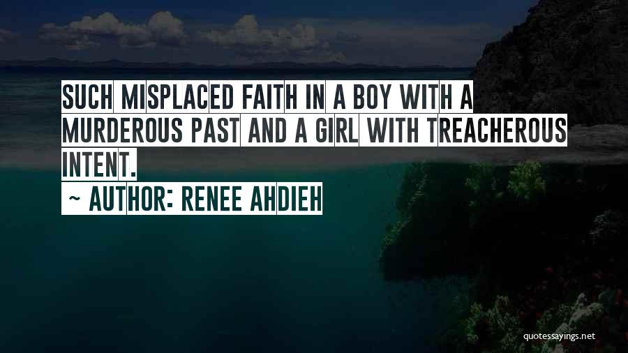 Renee Ahdieh Quotes: Such Misplaced Faith In A Boy With A Murderous Past And A Girl With Treacherous Intent.