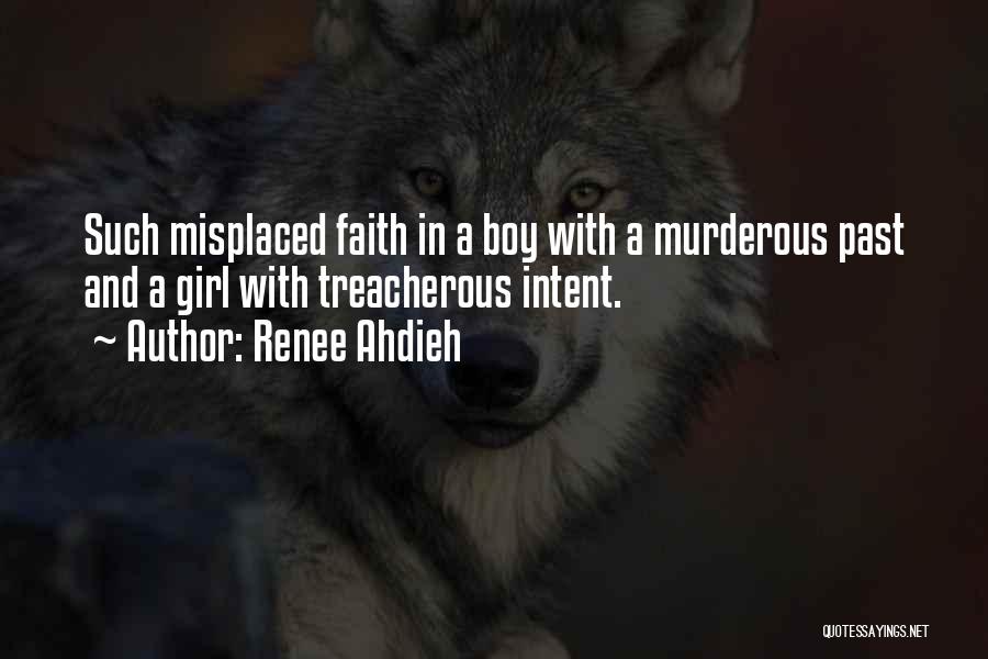 Renee Ahdieh Quotes: Such Misplaced Faith In A Boy With A Murderous Past And A Girl With Treacherous Intent.