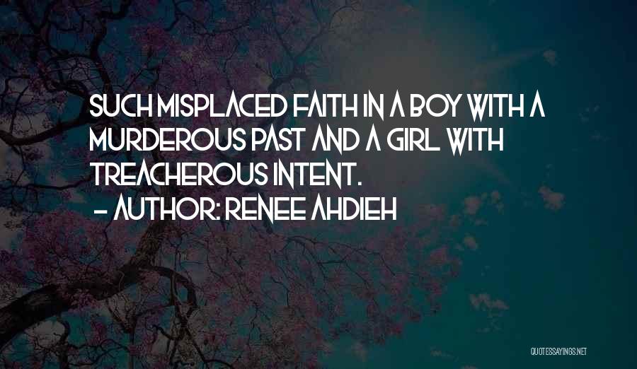 Renee Ahdieh Quotes: Such Misplaced Faith In A Boy With A Murderous Past And A Girl With Treacherous Intent.