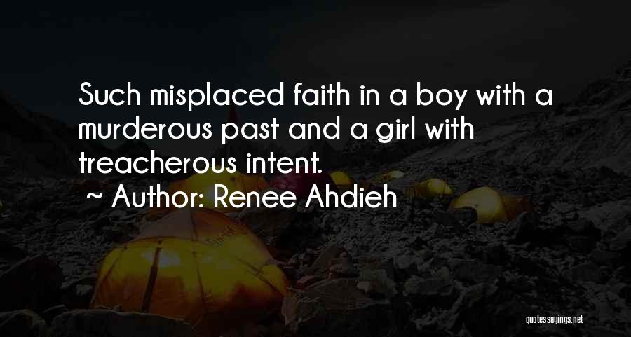 Renee Ahdieh Quotes: Such Misplaced Faith In A Boy With A Murderous Past And A Girl With Treacherous Intent.