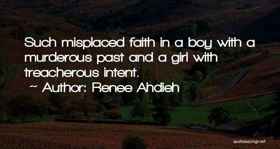 Renee Ahdieh Quotes: Such Misplaced Faith In A Boy With A Murderous Past And A Girl With Treacherous Intent.