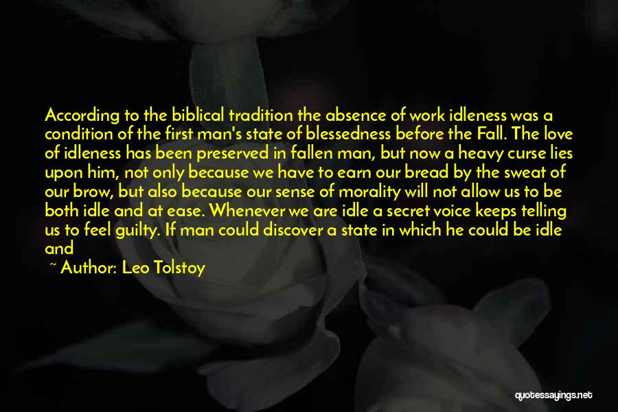 Leo Tolstoy Quotes: According To The Biblical Tradition The Absence Of Work Idleness Was A Condition Of The First Man's State Of Blessedness
