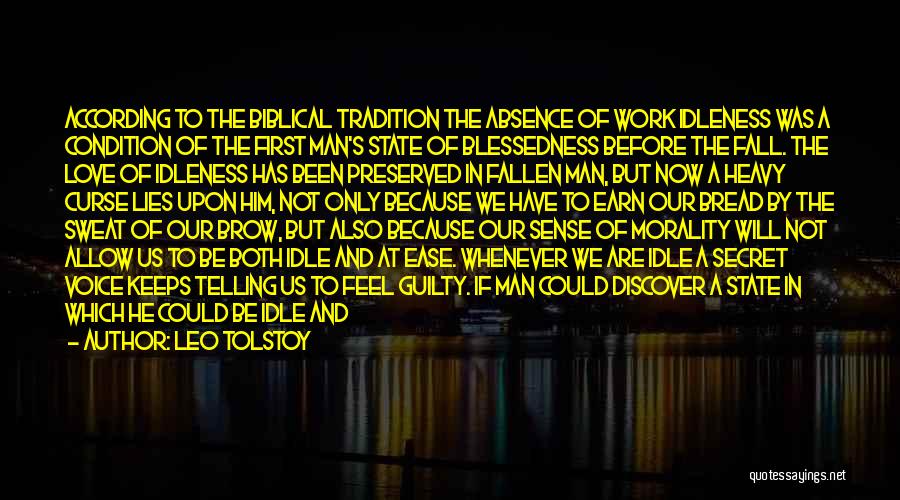 Leo Tolstoy Quotes: According To The Biblical Tradition The Absence Of Work Idleness Was A Condition Of The First Man's State Of Blessedness