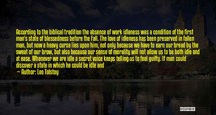 Leo Tolstoy Quotes: According To The Biblical Tradition The Absence Of Work Idleness Was A Condition Of The First Man's State Of Blessedness