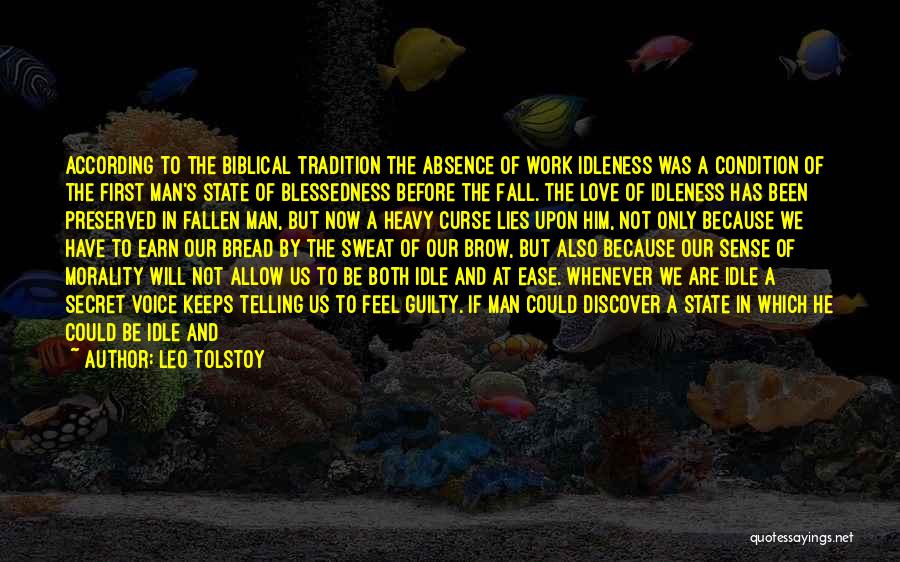 Leo Tolstoy Quotes: According To The Biblical Tradition The Absence Of Work Idleness Was A Condition Of The First Man's State Of Blessedness