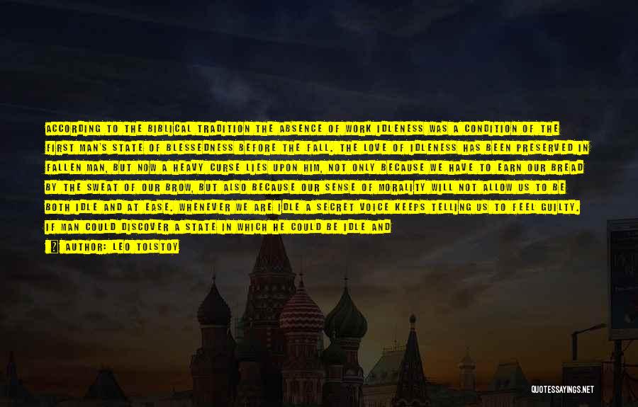 Leo Tolstoy Quotes: According To The Biblical Tradition The Absence Of Work Idleness Was A Condition Of The First Man's State Of Blessedness