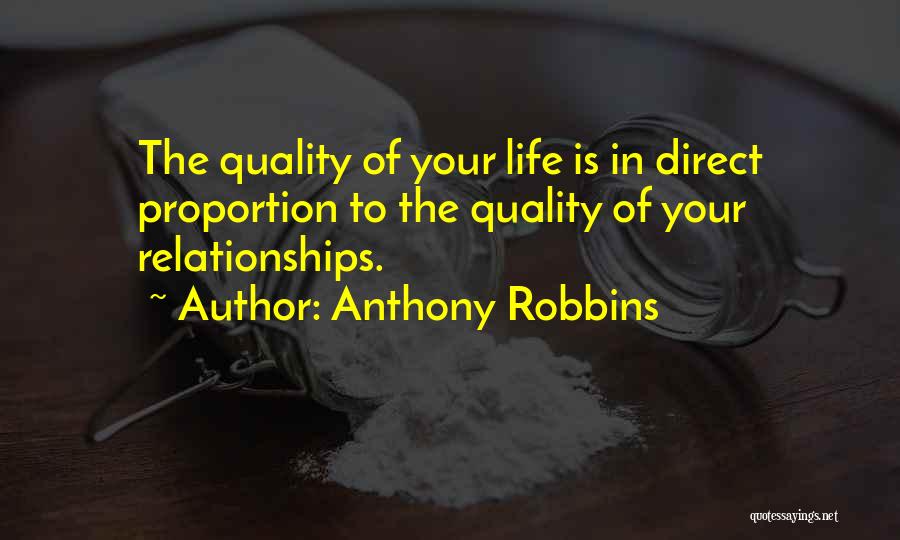 Anthony Robbins Quotes: The Quality Of Your Life Is In Direct Proportion To The Quality Of Your Relationships.