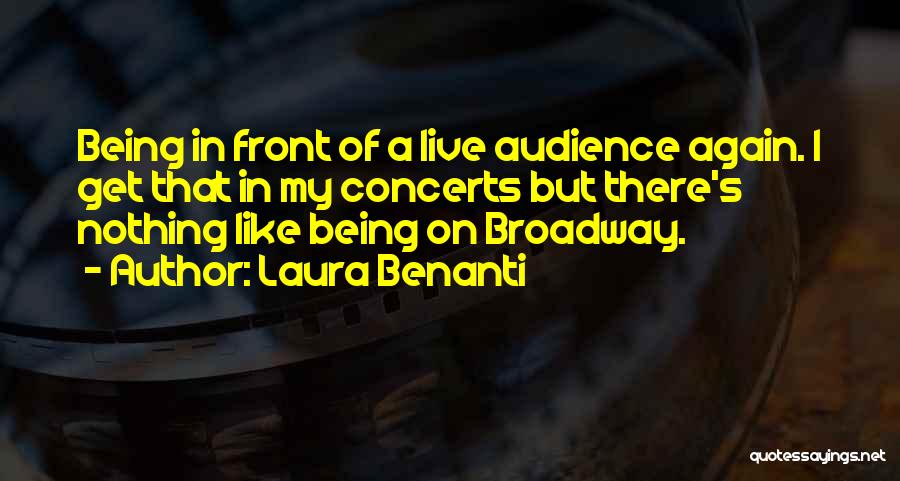 Laura Benanti Quotes: Being In Front Of A Live Audience Again. I Get That In My Concerts But There's Nothing Like Being On
