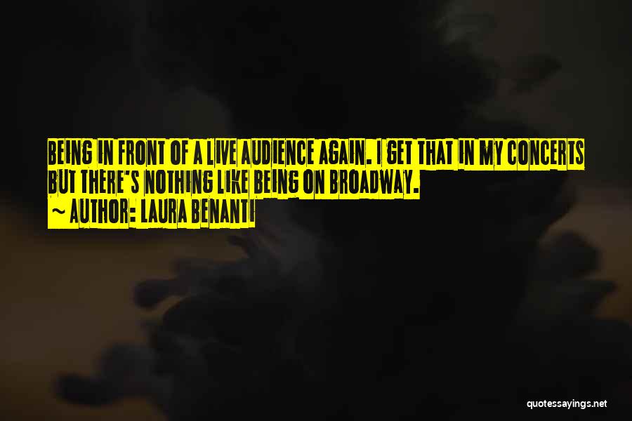 Laura Benanti Quotes: Being In Front Of A Live Audience Again. I Get That In My Concerts But There's Nothing Like Being On