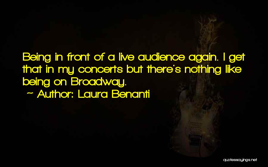Laura Benanti Quotes: Being In Front Of A Live Audience Again. I Get That In My Concerts But There's Nothing Like Being On