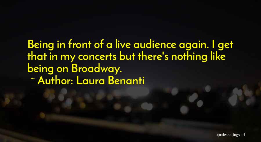 Laura Benanti Quotes: Being In Front Of A Live Audience Again. I Get That In My Concerts But There's Nothing Like Being On
