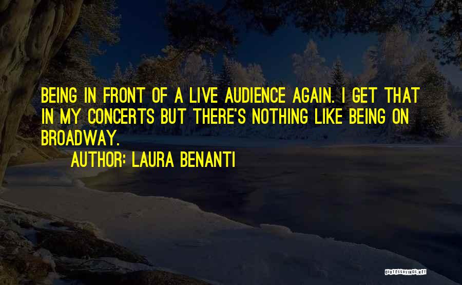 Laura Benanti Quotes: Being In Front Of A Live Audience Again. I Get That In My Concerts But There's Nothing Like Being On