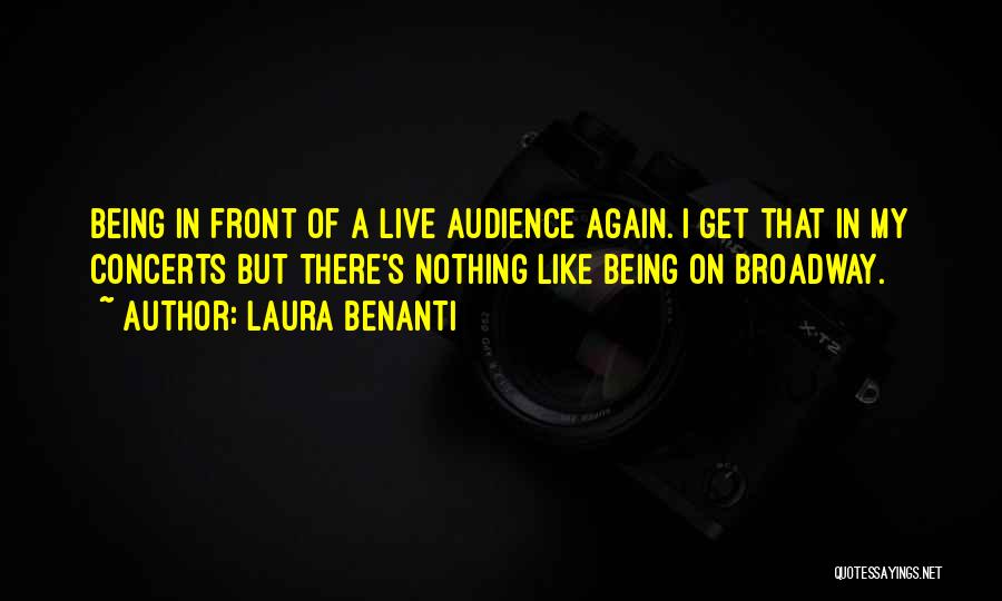 Laura Benanti Quotes: Being In Front Of A Live Audience Again. I Get That In My Concerts But There's Nothing Like Being On