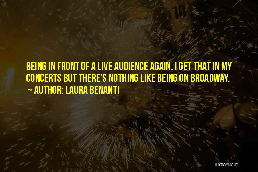 Laura Benanti Quotes: Being In Front Of A Live Audience Again. I Get That In My Concerts But There's Nothing Like Being On