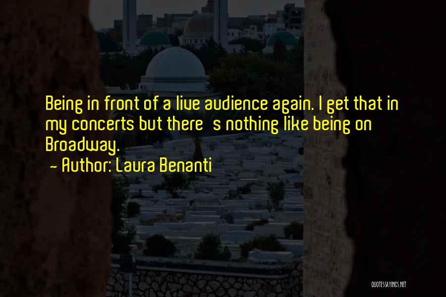 Laura Benanti Quotes: Being In Front Of A Live Audience Again. I Get That In My Concerts But There's Nothing Like Being On