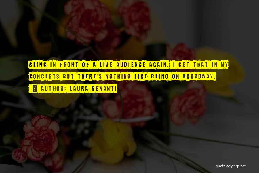 Laura Benanti Quotes: Being In Front Of A Live Audience Again. I Get That In My Concerts But There's Nothing Like Being On