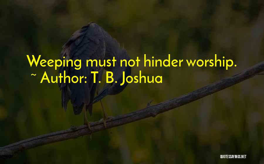 T. B. Joshua Quotes: Weeping Must Not Hinder Worship.