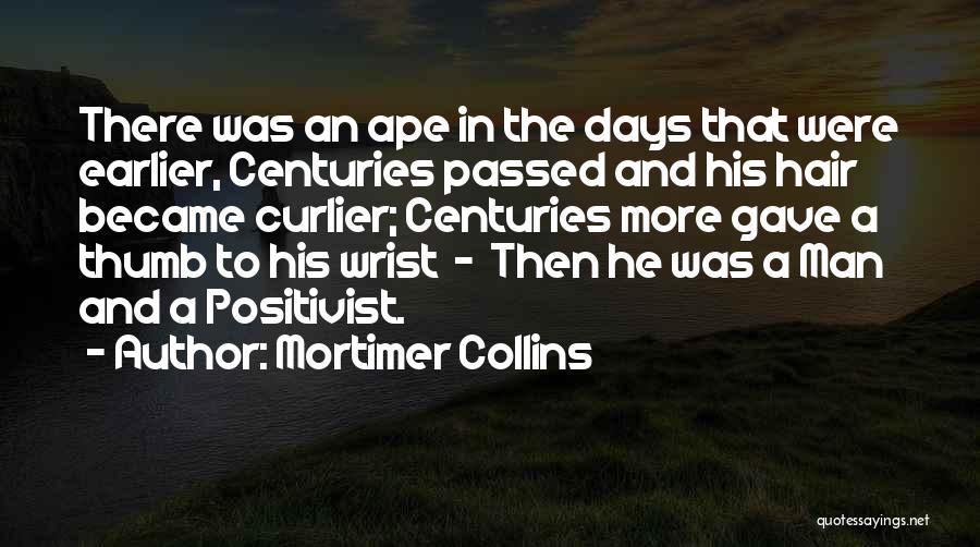Mortimer Collins Quotes: There Was An Ape In The Days That Were Earlier, Centuries Passed And His Hair Became Curlier; Centuries More Gave
