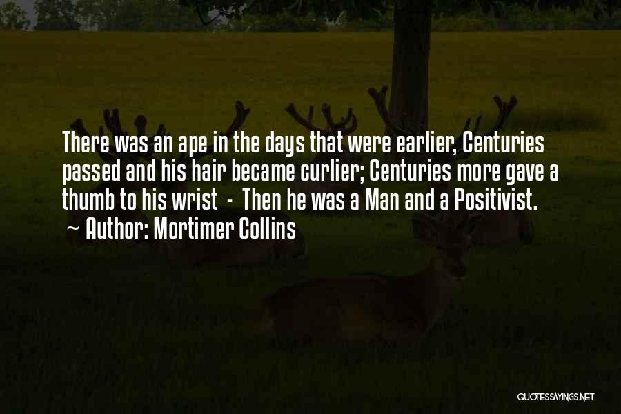 Mortimer Collins Quotes: There Was An Ape In The Days That Were Earlier, Centuries Passed And His Hair Became Curlier; Centuries More Gave