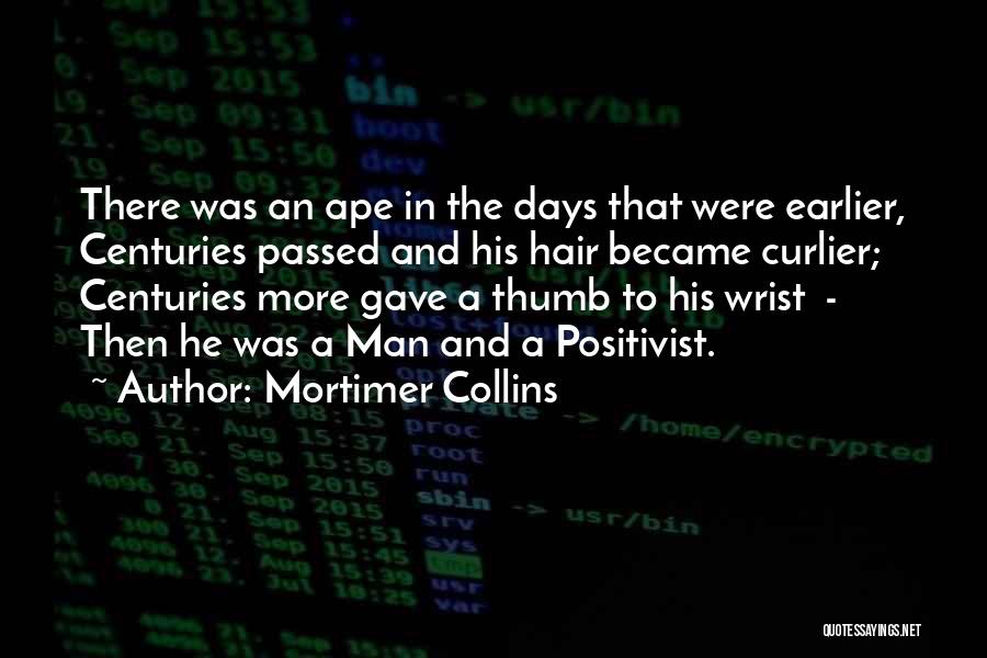 Mortimer Collins Quotes: There Was An Ape In The Days That Were Earlier, Centuries Passed And His Hair Became Curlier; Centuries More Gave