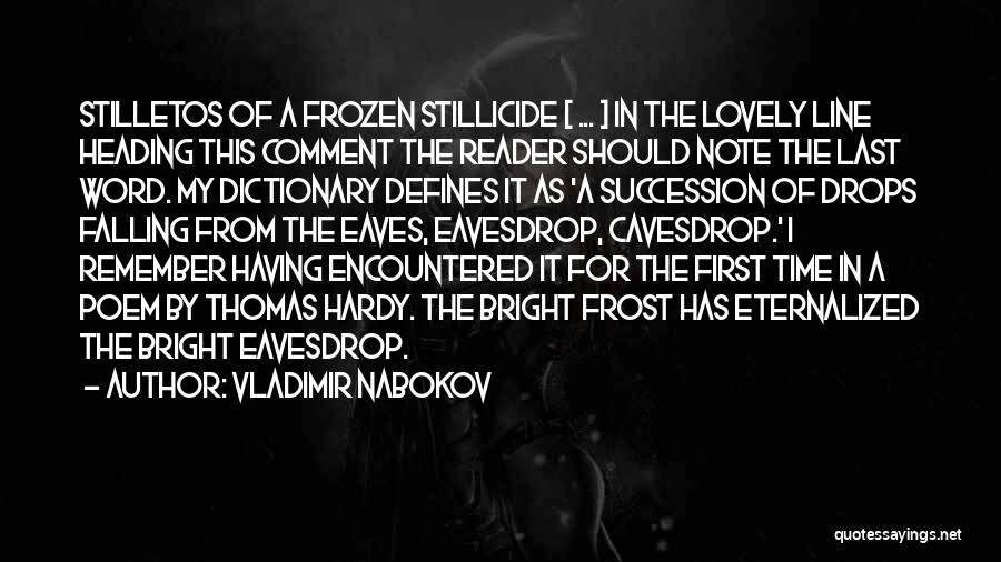 Vladimir Nabokov Quotes: Stilletos Of A Frozen Stillicide [ ... ] In The Lovely Line Heading This Comment The Reader Should Note The