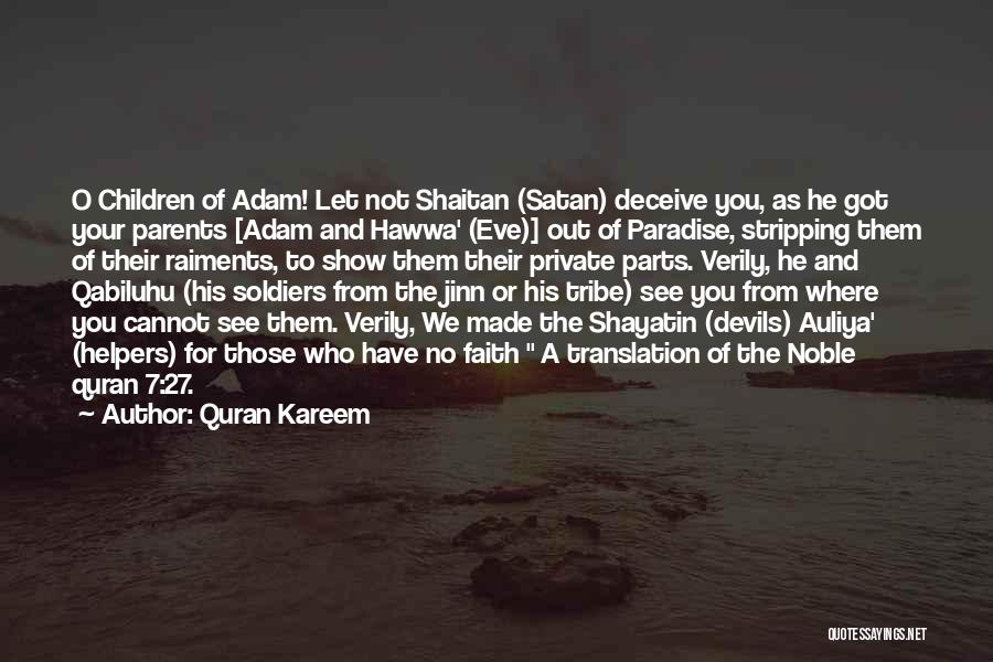 Quran Kareem Quotes: O Children Of Adam! Let Not Shaitan (satan) Deceive You, As He Got Your Parents [adam And Hawwa' (eve)] Out