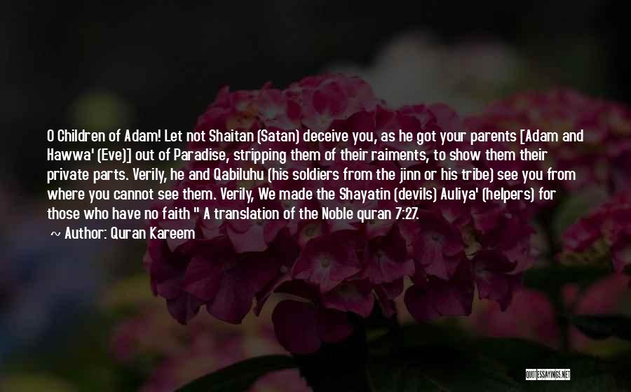 Quran Kareem Quotes: O Children Of Adam! Let Not Shaitan (satan) Deceive You, As He Got Your Parents [adam And Hawwa' (eve)] Out