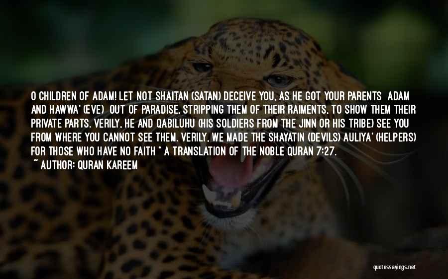 Quran Kareem Quotes: O Children Of Adam! Let Not Shaitan (satan) Deceive You, As He Got Your Parents [adam And Hawwa' (eve)] Out