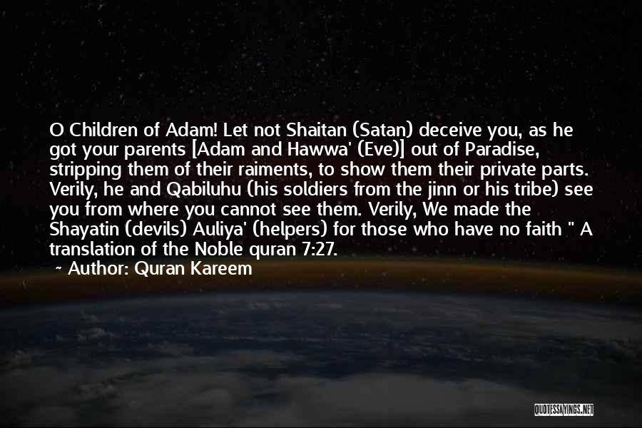 Quran Kareem Quotes: O Children Of Adam! Let Not Shaitan (satan) Deceive You, As He Got Your Parents [adam And Hawwa' (eve)] Out