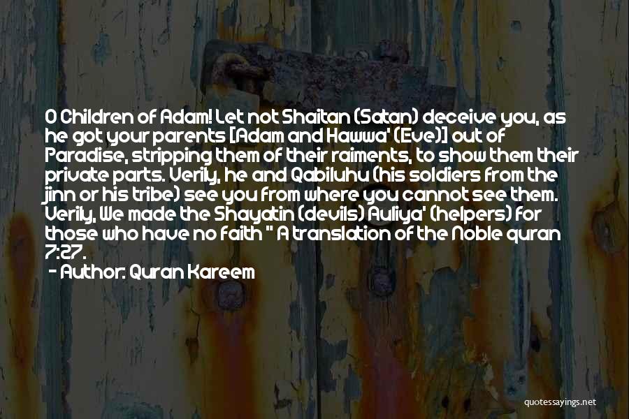 Quran Kareem Quotes: O Children Of Adam! Let Not Shaitan (satan) Deceive You, As He Got Your Parents [adam And Hawwa' (eve)] Out