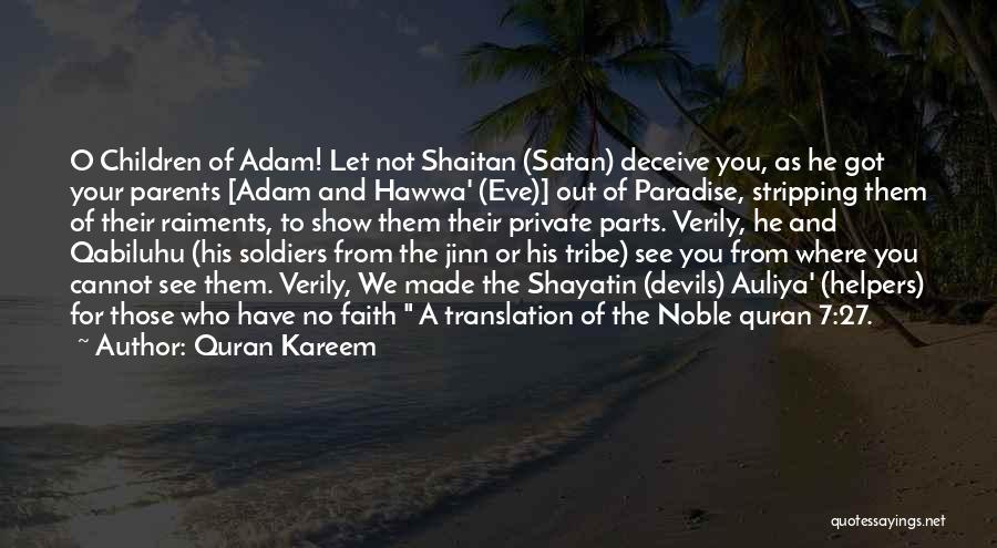 Quran Kareem Quotes: O Children Of Adam! Let Not Shaitan (satan) Deceive You, As He Got Your Parents [adam And Hawwa' (eve)] Out