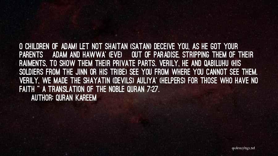 Quran Kareem Quotes: O Children Of Adam! Let Not Shaitan (satan) Deceive You, As He Got Your Parents [adam And Hawwa' (eve)] Out