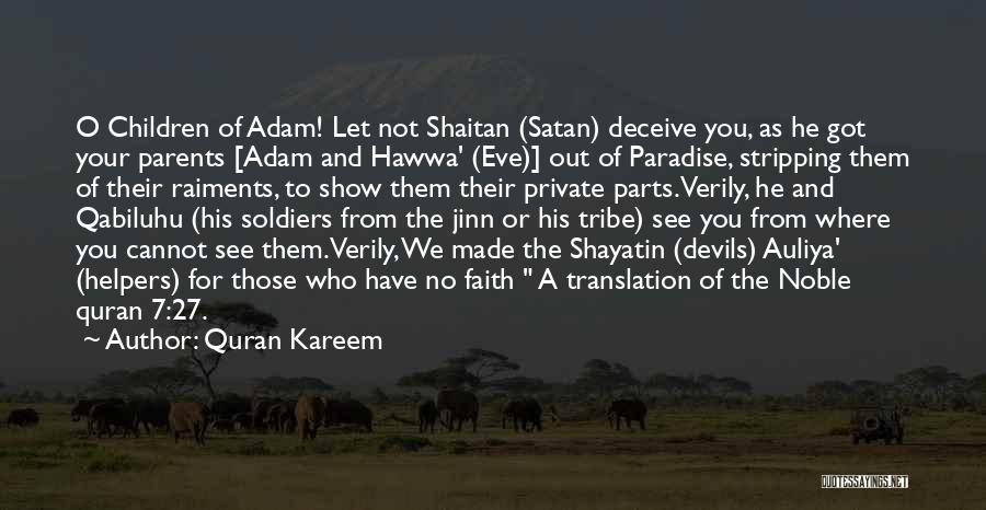 Quran Kareem Quotes: O Children Of Adam! Let Not Shaitan (satan) Deceive You, As He Got Your Parents [adam And Hawwa' (eve)] Out