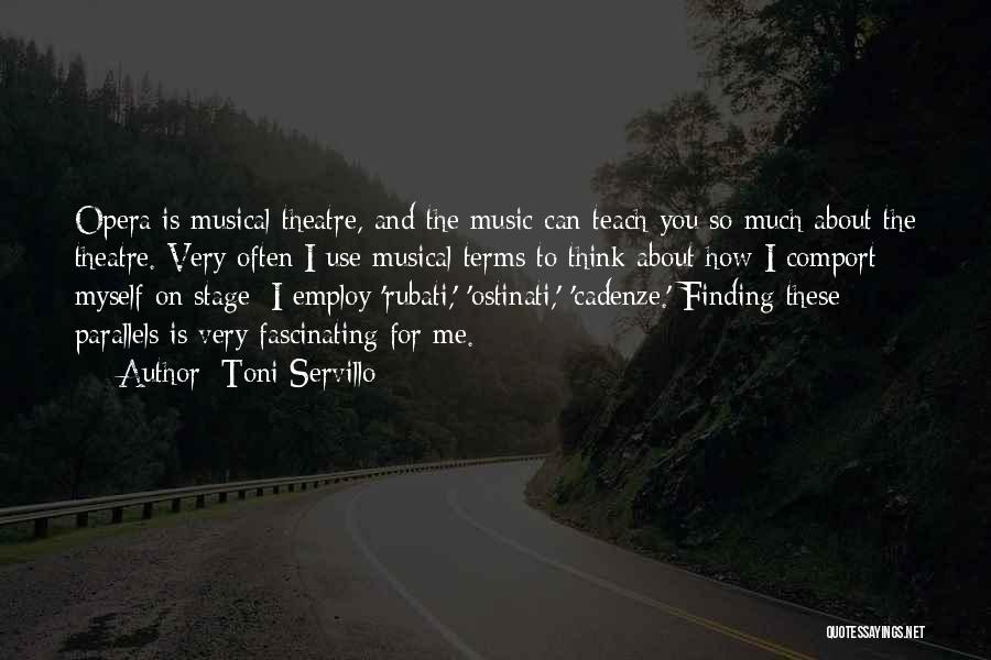 Toni Servillo Quotes: Opera Is Musical Theatre, And The Music Can Teach You So Much About The Theatre. Very Often I Use Musical