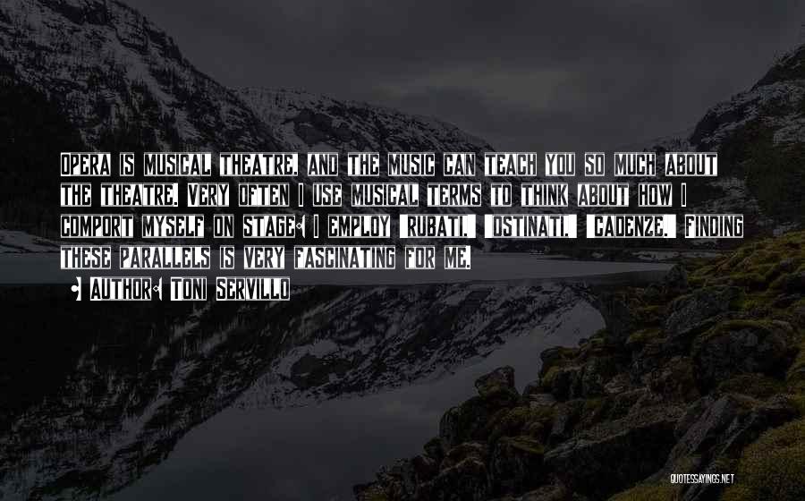 Toni Servillo Quotes: Opera Is Musical Theatre, And The Music Can Teach You So Much About The Theatre. Very Often I Use Musical