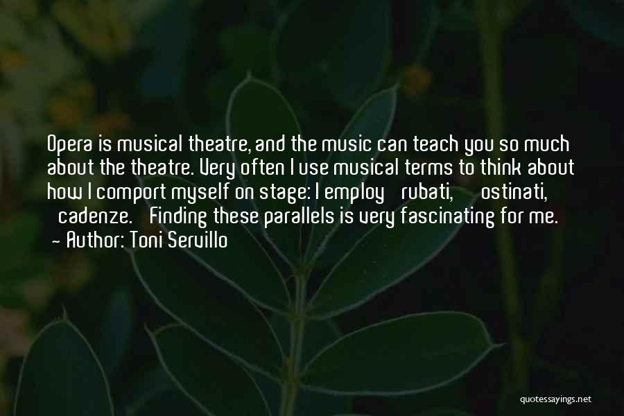 Toni Servillo Quotes: Opera Is Musical Theatre, And The Music Can Teach You So Much About The Theatre. Very Often I Use Musical