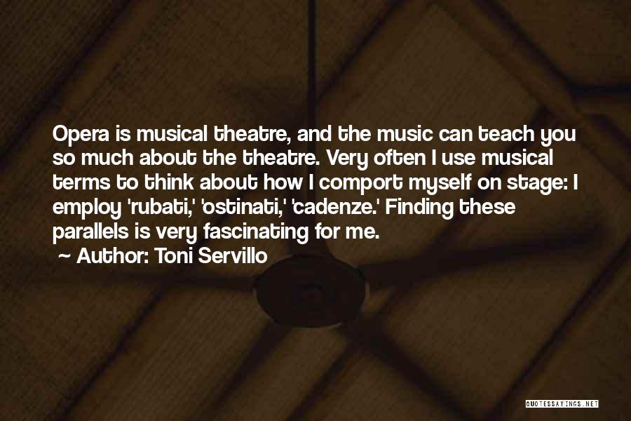 Toni Servillo Quotes: Opera Is Musical Theatre, And The Music Can Teach You So Much About The Theatre. Very Often I Use Musical