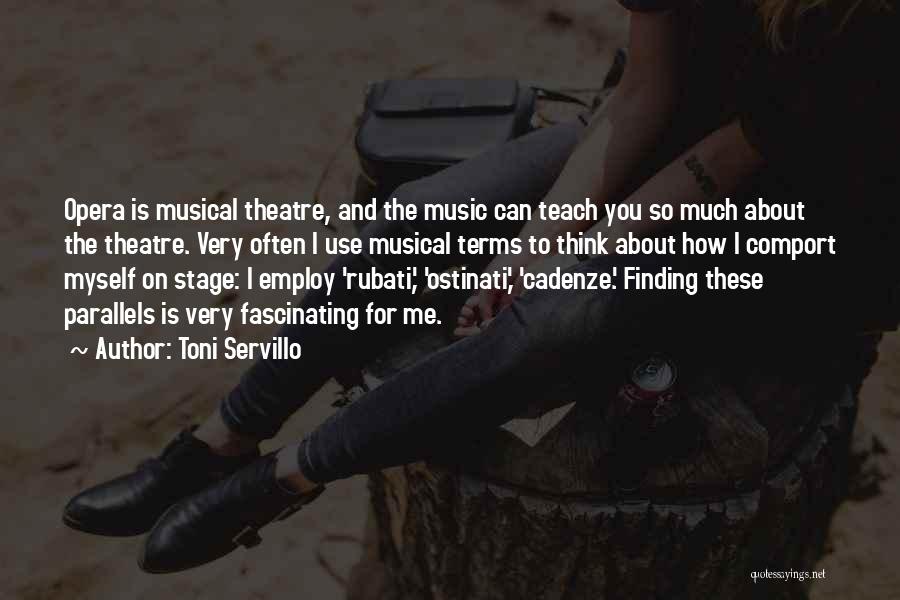 Toni Servillo Quotes: Opera Is Musical Theatre, And The Music Can Teach You So Much About The Theatre. Very Often I Use Musical