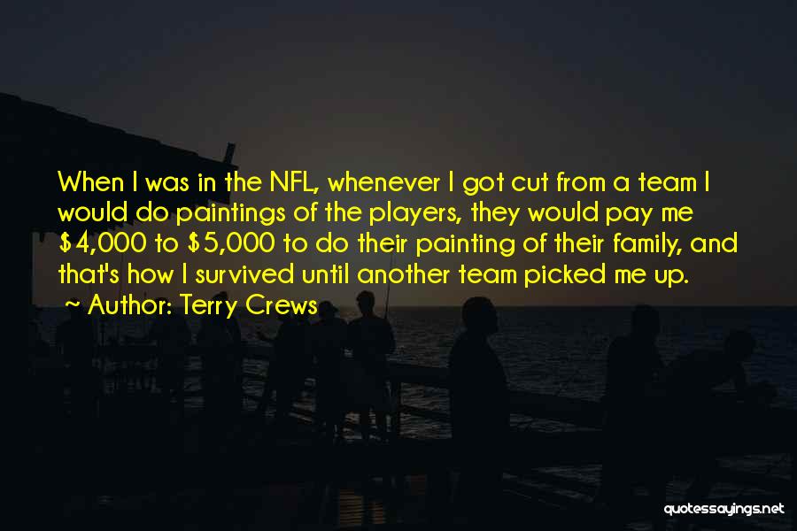 Terry Crews Quotes: When I Was In The Nfl, Whenever I Got Cut From A Team I Would Do Paintings Of The Players,