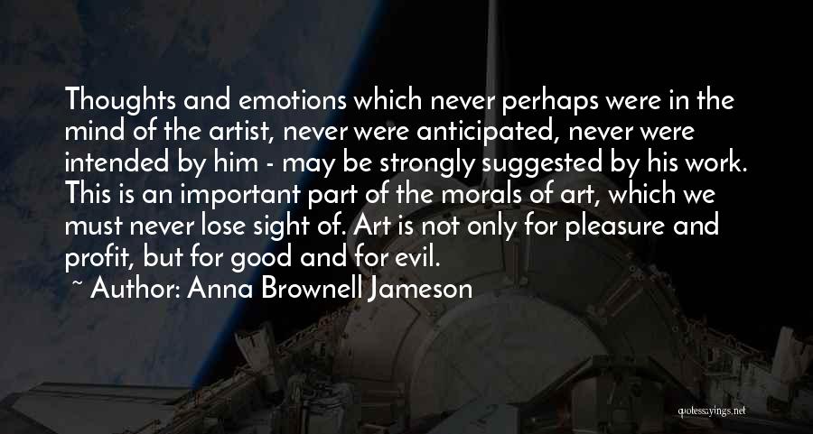 Anna Brownell Jameson Quotes: Thoughts And Emotions Which Never Perhaps Were In The Mind Of The Artist, Never Were Anticipated, Never Were Intended By