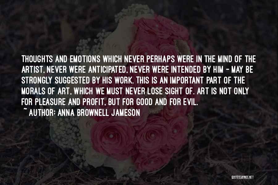 Anna Brownell Jameson Quotes: Thoughts And Emotions Which Never Perhaps Were In The Mind Of The Artist, Never Were Anticipated, Never Were Intended By