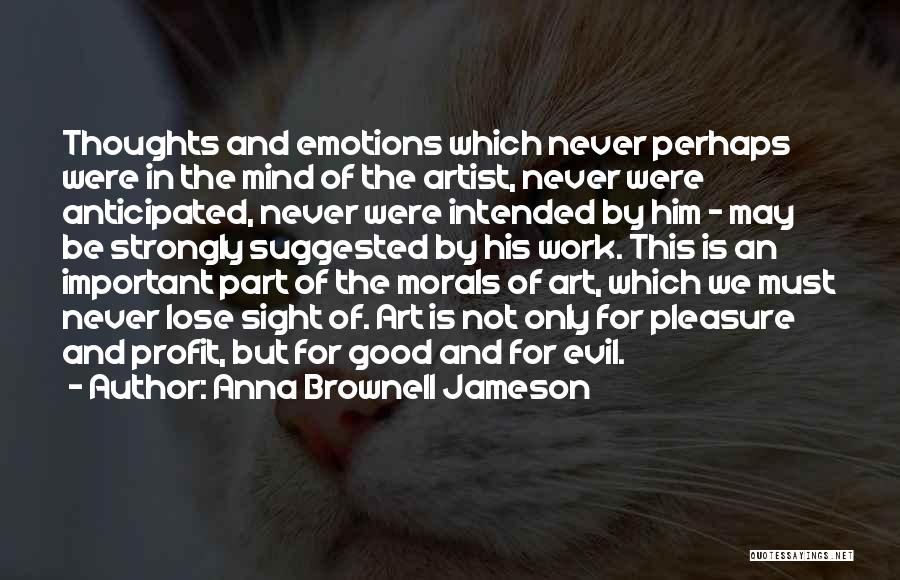 Anna Brownell Jameson Quotes: Thoughts And Emotions Which Never Perhaps Were In The Mind Of The Artist, Never Were Anticipated, Never Were Intended By