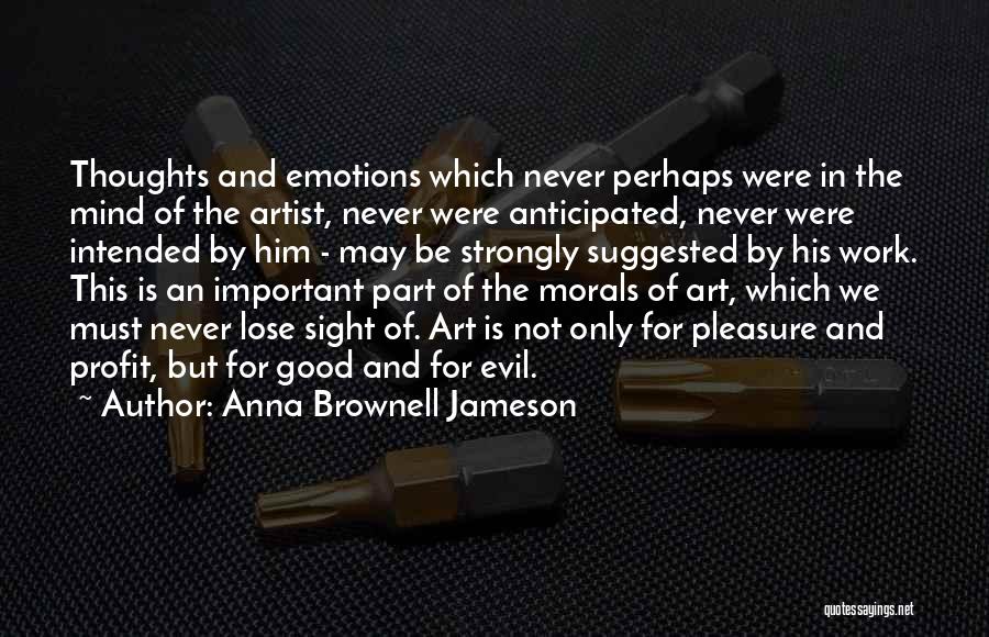 Anna Brownell Jameson Quotes: Thoughts And Emotions Which Never Perhaps Were In The Mind Of The Artist, Never Were Anticipated, Never Were Intended By