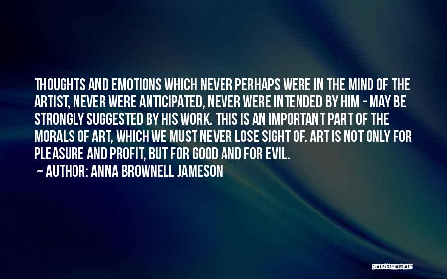 Anna Brownell Jameson Quotes: Thoughts And Emotions Which Never Perhaps Were In The Mind Of The Artist, Never Were Anticipated, Never Were Intended By